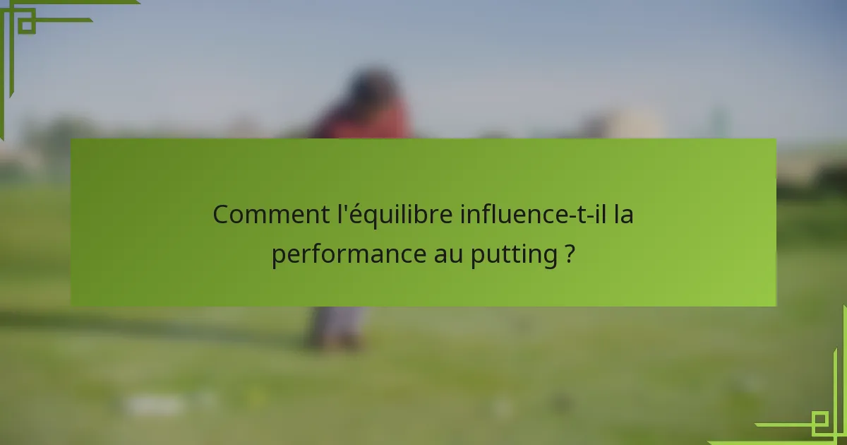 Comment l'équilibre influence-t-il la performance au putting ?